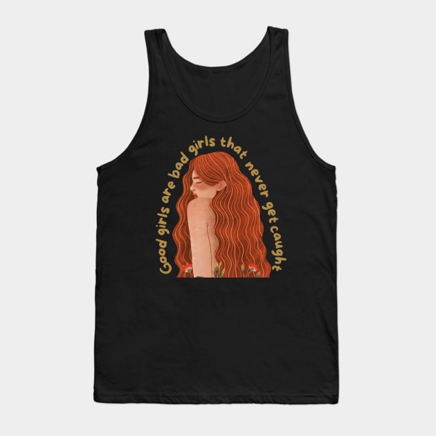 Good Girls Are Bad Girls That Never Get Caught Tank Top by Creativity Haven